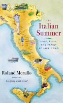 The Italian summer : golf, food, and family at Lake Como /