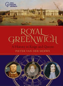 Royal Greenwich : a history in kings and queens /