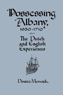 Possessing Albany, 1630-1710 : the Dutch and English experiences /