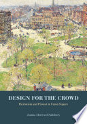 Design for the crowd : patriotism and protest in Union Square /
