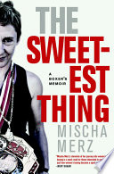 The sweetest thing : a boxer's memoir /