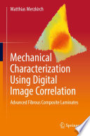 Mechanical Characterization Using Digital Image Correlation : Advanced Fibrous Composite Laminates /