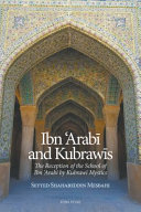 Ibn ʻArabī and Kubrawīs : the reception of the school of Ibn ʻArabī by Kubrawī mystics /