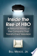 Inside the rise of HBO : a personal history of the company that transformed television /