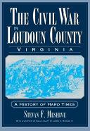 The Civil War in Loudoun County, Virginia : a history of hard times /