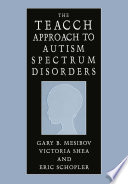 The Teacch Approach to Autism Spectrum Disorders /