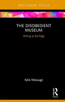 The disobedient museum : writing at the edge /