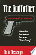 The Godfather and American culture : how the Corleones became "Our Gang" /