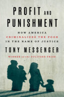 Profit and punishment : how America criminalizes the poor in the name of justice /