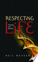 Respecting life : theology and bioethics /