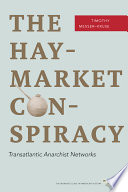 The Haymarket conspiracy : transatlantic anarchist networks /