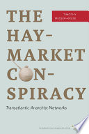 The Haymarket conspiracy : transatlantic anarchist networks /
