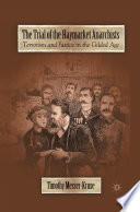 The Trial of the Haymarket Anarchists : Terrorism and Justice in the Gilded Age /