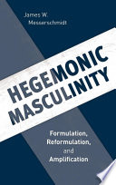 Hegemonic masculinity : formulation, reformulation, and amplification /