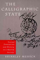 The calligraphic state : textual domination and history in a Muslim society /