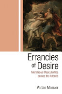 Errancies of desire : monstrous masculinities across the Atlantic /