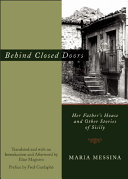 Behind closed doors : Her father's house and other stories of Sicily /