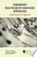 Tomorrow's healthcare by nano-sized approaches : a bold future for medicine /