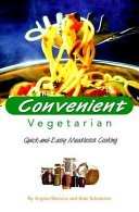 The convenient vegetarian : quick-and-easy meatless cooking /