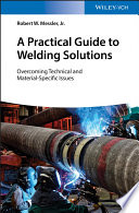 A practical guide to welding solutions : overcoming technical and material-specific issues /