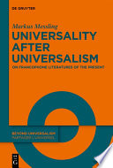 Universality after Universalism : On Francophone Literatures of the Present /