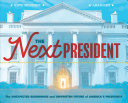 The next president : the unexpected beginnings and unwritten future of America's presidents /