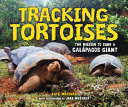 Tracking tortoises : the mission to save a Galápagos giant /