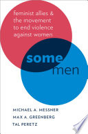 Some men : feminist allies in the movement to end violence against women /