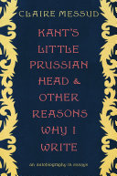 Kant's little Prussian head and other reasons why I write : an autobiography in essays /