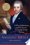 Amazing Grace : William Wilberforce and the heroic campaign to end slavery /
