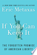 If you can keep it : the forgotten promise of American liberty /