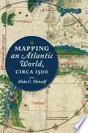 Mapping an Atlantic world : circa 1500 /