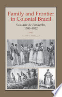 Family and frontier in colonial Brazil : Santana de Parnaíba, 1580-1822 /