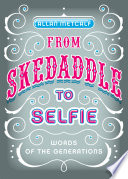From skedaddle to selfie : words of the generations /