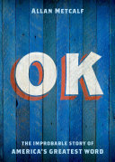 OK : the improbable story of America's greatest word /
