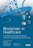 Blockchain in healthcare : innovations that empower patients, connect professionals and improve care /