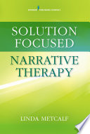 Solution focused narrative therapy /