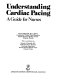 Understanding cardiac pacing : a guide for nurses /