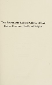 The problems facing China today : politics, economics, health, and religion /