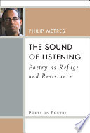 The sound of listening : poetry as refuge and resistance /