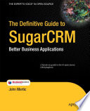 The definitive guide to SugarCRM : better business applications /