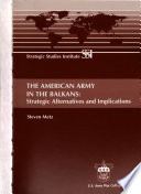 The American Army in the Balkans : strategic alternatives and implications /