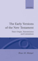 The early versions of the New Testament : their origin, transmission, and limitations /