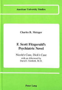 F. Scott Fitzgerald's psychiatric novel : Nicole's case, Dick's case /