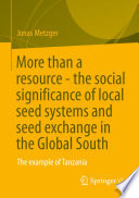 More than a resource - the social significance of local seed systems and seed exchange in the Global South : The example of Tanzania /