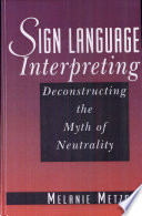Sign language interpreting : deconstructing the myth of neutrality /