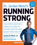 Dr. Jordan Metzl's running strong : the sports doctor's complete guide to staying healthy and injury-free for life /