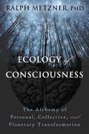 Ecology of consciousness : the alchemy of personal, collective, and planetary transformation /