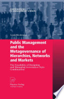 Public management and the metagovernance of hierarchies, networks and markets : the feasibility of designing and managing governance style combinations /