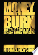 Money to burn : the true story of the Benson family murders /